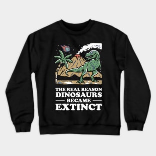 Why dinosaurs went extinct. Crewneck Sweatshirt